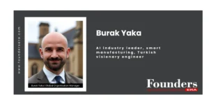 Burak Yaka: The Visionary Shaping the Future of Industrial Intelligence