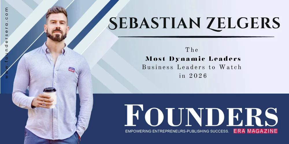 Sebastian Zelger: A Fusion of Dreams & Determination Driving Modern Business Leadership