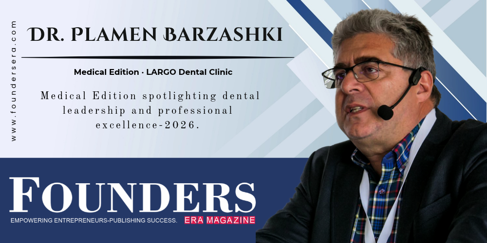 Dr. Plamen Barzashki of LARGO Dental Clinic featured on the Founders ERA Medical Edition magazine cover.